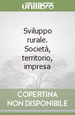 Sviluppo rurale. Società, territorio, impresa libro