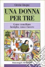 Una donna per tre. Come conciliare famiglia, casa e lavoro