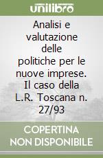 Analisi e valutazione delle politiche per le nuove imprese. Il caso della L.R. Toscana n. 27/93 libro