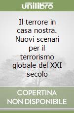 Il terrore in casa nostra. Nuovi scenari per il terrorismo globale del XXI secolo libro