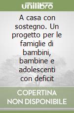 A casa con sostegno. Un progetto per le famiglie di bambini, bambine e adolescenti con deficit libro