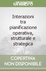 Interazioni tra pianificazione operativa, strutturale e strategica