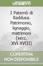 I Paternò di Raddusa. Patrimonio, lignaggio, matrimoni (secc. XVI-XVIII) libro