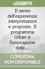 Il senso dell'esperienza: interpretazioni e proposte. Il programma Urban e l'innovazione delle politiche urbane. Vol. 1