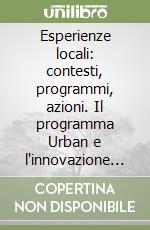 Esperienze locali: contesti, programmi, azioni. Il programma Urban e l'innovazione delle politiche urbane. Vol. 2