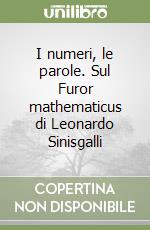 I numeri, le parole. Sul Furor mathematicus di Leonardo Sinisgalli libro