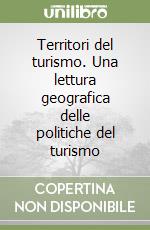 Territori del turismo. Una lettura geografica delle politiche del turismo libro