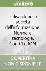 I disabili nella società dell'informazione. Norme e tecnologie. Con CD-ROM libro