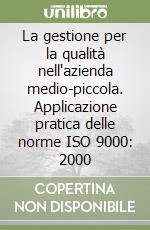 La gestione per la qualità nell'azienda medio-piccola. Applicazione pratica delle norme ISO 9000: 2000 libro