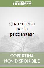 Quale ricerca per la psicoanalisi?