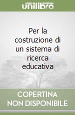 Per la costruzione di un sistema di ricerca educativa