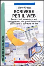 Scrivere per il Web. Annotazioni, considerazioni e suggestioni per quanti intendono conoscere la scrittura on line libro