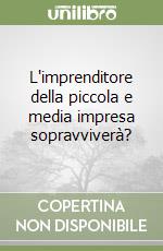 L'imprenditore della piccola e media impresa sopravviverà?