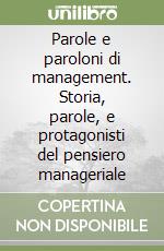 Parole e paroloni di management. Storia, parole, e protagonisti del pensiero manageriale libro