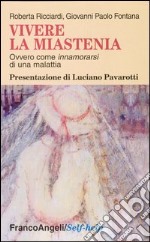 Vivere la miastenia. Ovvero come innamorarsi di una malattia libro