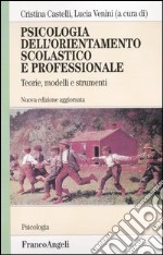 Psicologia dell'orientamento scolastico e professionale. Teorie, modelli e strumenti libro