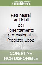 Reti neurali artificiali per l'orientamento professionale. Progetto Loop libro