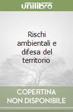 Rischi ambientali e difesa del territorio libro