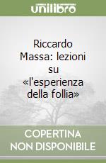 Riccardo Massa: lezioni su «l'esperienza della follia» libro