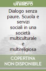 Dialogo senza paure. Scuola e servizi sociali in una società multiculturale e multireligiosa libro