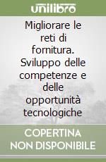 Migliorare le reti di fornitura. Sviluppo delle competenze e delle opportunità tecnologiche libro