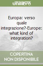 Europa: verso quale integrazione?-Europe: what kind of integration? libro