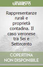 Rappresentanze rurali e proprietà contadina. Il caso veronese tra Sei e Settecento libro