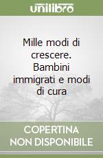 Mille modi di crescere. Bambini immigrati e modi di cura