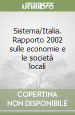 Sistema/Italia. Rapporto 2002 sulle economie e le società locali libro