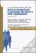 Teorie & strumenti per lo psicologo del lavoro e delle organizzazioni. Vol. 1: Storia, evoluzione e prospettive del settore, selezione, intervista, colloquio, test, assessment center, codice deontologico libro