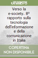 Verso la e-society. 8° rapporto sulla tecnologia dell'informazione e della comunicazione in Italia libro