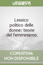 Lessico politico delle donne: teorie del femminismo libro