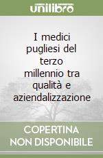 I medici pugliesi del terzo millennio tra qualità e aziendalizzazione libro