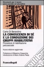 La conoscenza di sé e la conduzione dei gruppi riabilitativi. Procedure di riabilitazione psicosociale libro