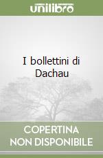 I bollettini di Dachau libro