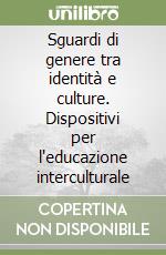 Sguardi di genere tra identità e culture. Dispositivi per l'educazione interculturale libro