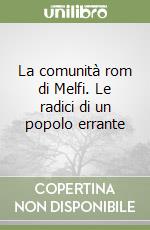 La comunità rom di Melfi. Le radici di un popolo errante