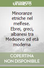 Minoranze etniche nel melfese. Ebrei, greci, albanesi tra Medioevo ed età moderna