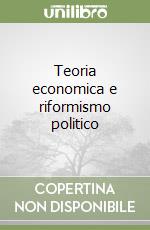 Teoria economica e riformismo politico libro