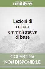 Lezioni di cultura amministrativa di base libro