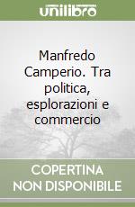 Manfredo Camperio. Tra politica, esplorazioni e commercio