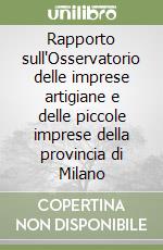 Rapporto sull'Osservatorio delle imprese artigiane e delle piccole imprese della provincia di Milano libro