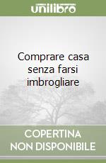 Comprare casa senza farsi imbrogliare libro