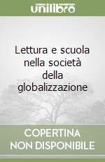 Lettura e scuola nella società della globalizzazione libro