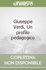 Giuseppe Verdi. Un profilo pedagogico libro