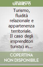 Turismo, fluidità relazionale e appartenenza territoriale. Il caso degli imprenditori turistici in alcune aree del nordest italiano libro