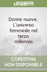 Donne nuove. L'universo femminile nel terzo millennio libro