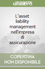 L'asset liability management nell'impresa di assicurazione libro