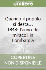 Quando il popolo si desta... 1848: l'anno dei miracoli in Lombardia libro