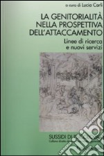 La genitorialità nella prospettiva dell'attaccamento. Linee di ricerca e nuovi servizi libro